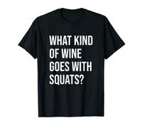 What Kind Of Wine Goes With Squats Funny Gym Gym Wino Workout T-Shirt