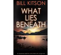 WHAT LIES BENEATH an absolutely addictive crime thriller with a huge twist