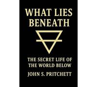 What Lies Beneath: The Secret Life of the World Below