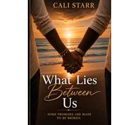 What Lies Between Us: Some Promises Are Made To Be Broken