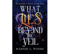 What Lies Beyond the Veil: your next fantasy romance obsession! (Of Flesh and Bone)