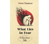 What Lies in Fear: 8 Short Horror Tales