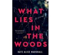 What Lies in the Woods by Kate Alice Marshall Kate Alice Marshall (Auteur)