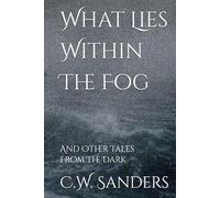 What Lies Within The Fog: And Other Tales From The Dark