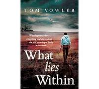 What Lies Within Tom Vowler (Auteur)