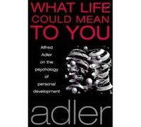 What Life Could Mean to You Adler, Alfred (Auteur)
