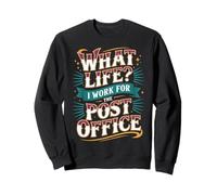 What Life I Work for The Post Office - Sweatshirt