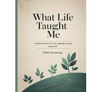 What Life Taught Me: Honest Lessons from My Ongoing Journey of Growth