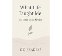 What Life Taught Me - My Inner Voice Speaks