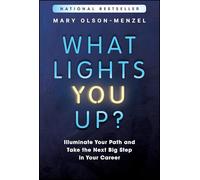 What Lights You Up?: Illuminate Your Path and Take the Next Big Step in Your Career