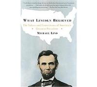 What Lincoln Believed Michael Lind (Auteur)