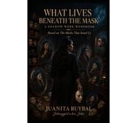 What Lives Beneath the Mask: A Shadow-Work Workbook Based on The Masks That Saved Us