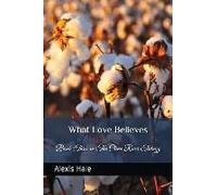 What Love Believes: Book Three In The Clear River Trilogy