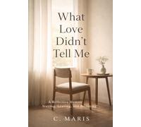 What Love Didn’t Tell Me: A Reflective Memoir of Staying, Leaving, and Becoming