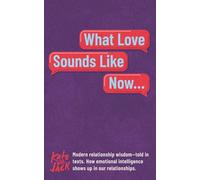 What Love Sounds Like Now: Modern relationship wisdom-told in texts.