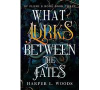 What Lurks Between the Fates: your next fantasy romance obsession! (Of Flesh and Bone Book 3)