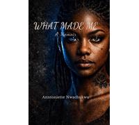 What Made Me: Everybody Sees the Outcome… Nobody Sees the Chapters