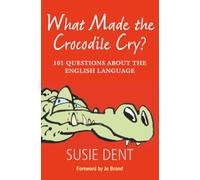 WHAT MADE THE CROCODILE CRY:101 QUESTIONS ABOUT ENGLISH LANGUAGE: 101 Questions about the English Language