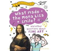 What Made the Mona Lisa Smile (and other questions about fine arts)