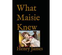 What Maisie Knew: 19th Century Coming of Age Classic