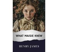 What Maisie Knew: The Original Classic