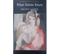What Maisie Knew (Wordsworth Classics) by James, Henry (October 5, 2000) Paperback
