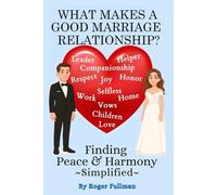 What Makes a Good Marriage Relationship?: Finding Peace and Harmony Simplified