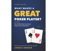 What Makes A Great Poker Player?: The 8 Skills That Turn Good Players To Great Ones