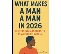 What Makes A Man A Man In 2026