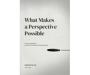 What Makes a Perspective Possible: A structural exploration of how positions, orientations, and standpoints emerge