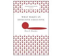 What Makes an Effective Executive Harvard Business Review Classics by Peter F. Drucker Inconnu (Auteur)