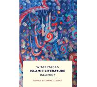 What Makes Islamic Literature Islamic?: What Makes Islamic Literature Islamic?