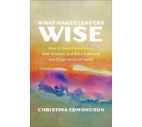 What Makes Leaders Wise How to Avoid Foolishness, Seek Wisdom, and Build Relational and Organizational Health - Christina Edmondson - Brazos Press - ebook (ePub) - Livre