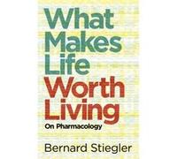 What Makes Life Worth Living by Bernard Bernard Steigler Centre GeorgesPompidou Stiegler Bernard Bernard Steigler Centre GeorgesPompidou Stiegler (Auteur)