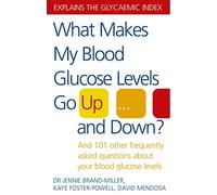What Makes My Blood Glucose Levels Go Up...And Down?: And 101 other frequently asked questions about your blood glucose levels