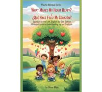 What Makes My Heart Happy? / ¿Qué Hace Feliz Mi Corazón?: Spanish on the Left, English on the Right: Perfectly Aligned Side-by-Side Edition: A Bilingual Guide to Understanding Joy and Gratitude