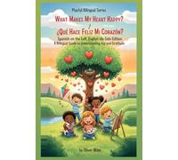 What Makes My Heart Happy? / ¿Qué Hace Feliz Mi Corazón?: Spanish on the Left, English on the Right: Perfectly Aligned Side-by-Side Edition: A Bilingual Guide to Understanding Joy and Gratitude