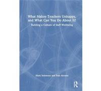 What Makes Teachers Unhappy and What Can You Do About It Building a Culture of Staff Wellbeing by Fran Abrams Fran Abrams (Auteur)