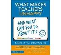 What Makes Teachers Unhappy and What Can You Do About It Building a Culture of Staff Wellbeing by Fran Abrams Fran Abrams (Auteur)