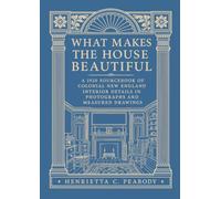 What Makes the House Beautiful: A 1920 Sourcebook of Colonial New England Interior Details in Photographs and Measured Drawings
