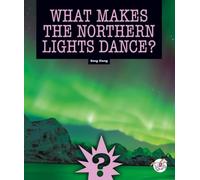 What Makes the Northern Lights Dance? (Science Mysteries)