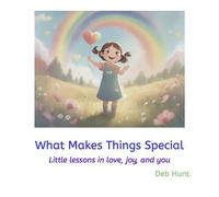 What Makes Things Special Little lessons in love, joy, and you - Deb Hunt - Growing Gift LLC - ebook (ePub) - Livre