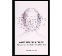 WHAT MAKES US CRUEL?: . A Journey Into the Shadow Side of the Mind