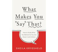 What Makes You Say That?: How to Study What You Believe So You Can Share It with Others