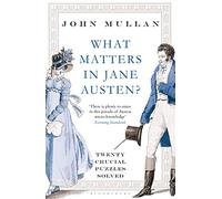 What Matters in Jane Austen?: Twenty Crucial Puzzles Solved