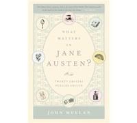 What Matters in Jane Austen Twenty Crucial Puzzles Solved by Fellow John Mullan Fellow John Mullan (Auteur)