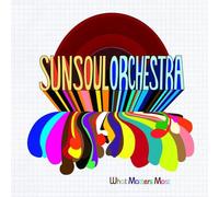 Sun Soul Orchestra - What Matters Most