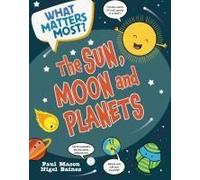 What Matters Most?: The Sun, Moon And Planets