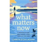 What Matters Now by Gareth OCallaghan Gareth OCallaghan (Auteur)