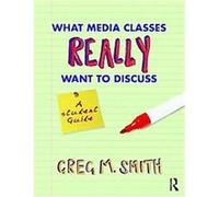 What Media Classes Really Want to Discuss Greg Smith (Auteur)